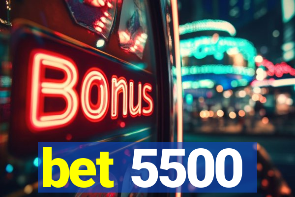 bet 5500